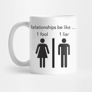 Relationships be like 1 fool 1 liar Mug